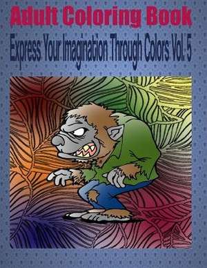 Adult Coloring Book Express Your Imagination Through Colors Vol. 5 de Kevin Williams