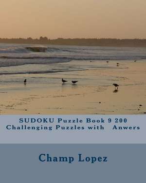 Sudoku Puzzle Book 9 200 Challenging Puzzles with Anwers de Champ Lopez