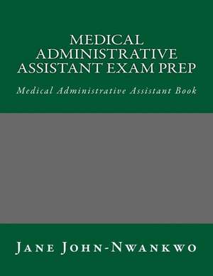 Medical Administrative Assistant Exam Prep de Jane John-Nwankwo