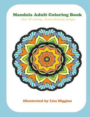 Mandala Adult Coloring Book de Lisa Higgins