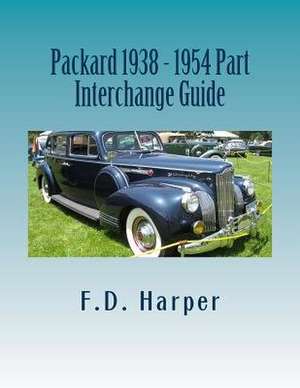 Packard 1938 - 1954 Part Interchange Guide de F. D. Harper
