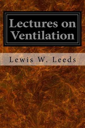 Lectures on Ventilation de Lewis W. Leeds