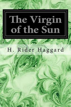 The Virgin of the Sun de H. Rider Haggard