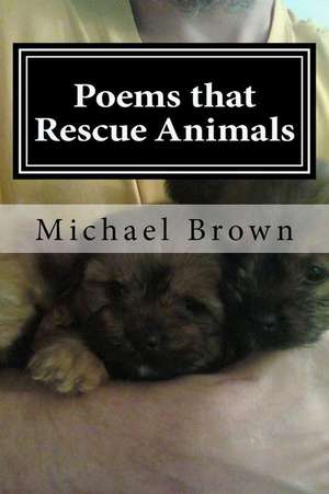 Poems That Rescue Animals de Michael K. Brown