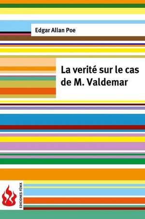 La Verite Sur Le Cas de M. Valdemar de Edgar Allan Poe