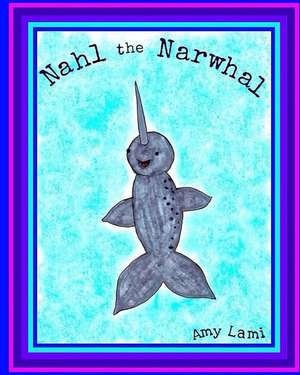 Nahl the Narwhal de Amy Lami