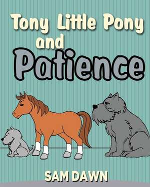 Tony Little Pony and Patience de Sam Dawn