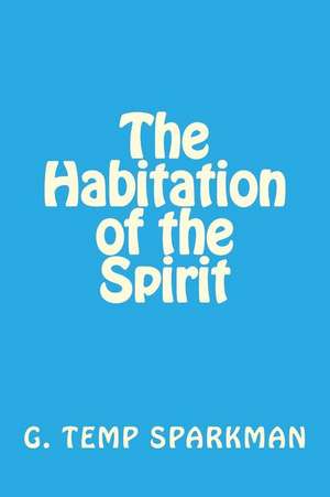 The Habitation of the Spirit de G. Temp Sparkman