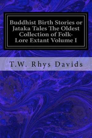 Buddhist Birth Stories or Jataka Tales the Oldest Collection of Folk-Lore Extant Volume I de T. W. Rhys Davids