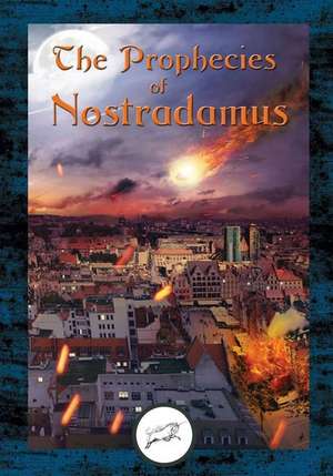 The Prophecies of Nostradamus de Michel Nostradamus