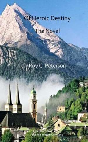 Of Heroic Destiny de Roy C. Peterson