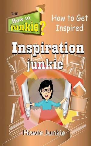 Inspiration Junkie de Howie Junkie