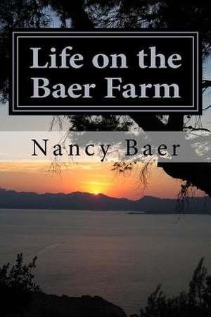 Life on the Baer Farm de Nancy Jean Baer