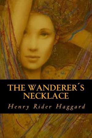 The Wanderers Necklace de Henry Rider Haggard