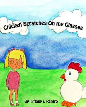 Chicken Scratches on My Glasses de Tiffany L. Renfro