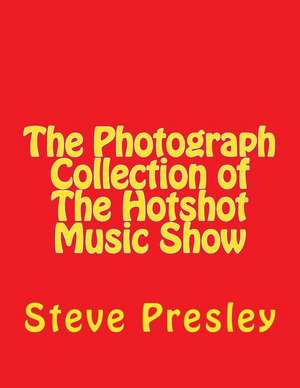 The Photograph Collection of the Hotshot Music Show de Steve Presley