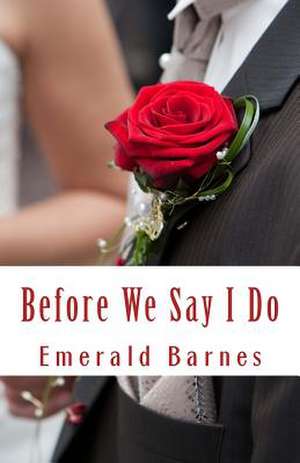 Before We Say I Do de Emerald Barnes