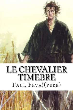 Le Chevalier Timebre de Paul Feva!(pere)