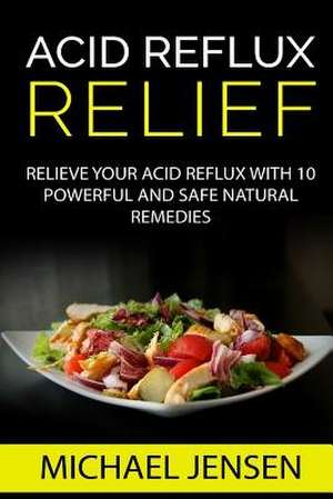 Acid Reflux Relief de Michael K. Jensen