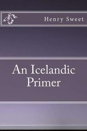 An Icelandic Primer de Henry Sweet