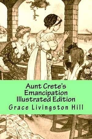 Aunt Crete's Emancipation Illustrated Edition de Grace Livingston Hill