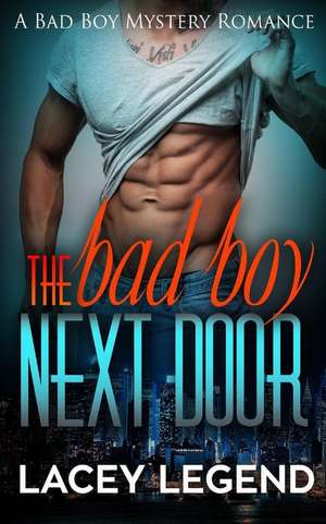 The Bad Boy Next Door de Lacey Legend