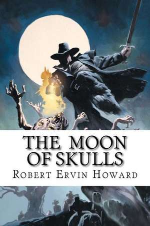 The Moon of Skulls de Robert Ervin Howard