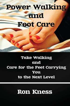 Power Walking and Foot Care de Ron Kness