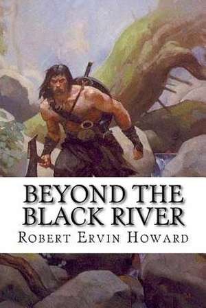 Beyond the Black River de Robert Ervin Howard