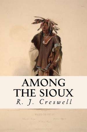 Among the Sioux de R. J. Creswell