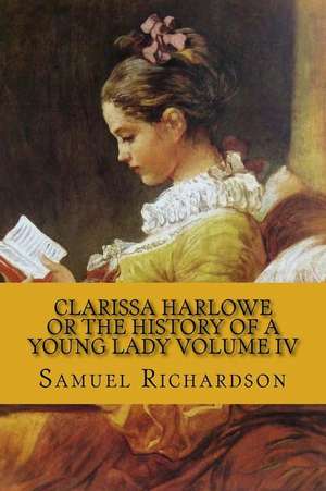 Clarissa Harlowe or the History of a Young Lady Volume IV de Samuel Richardson