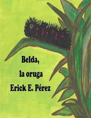 Belda, La Oruga de Erick E. Perez