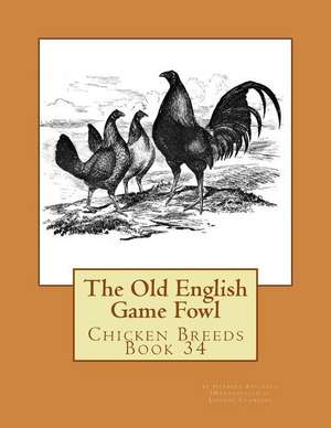 The Old English Game Fowl de Herbert Atkinson