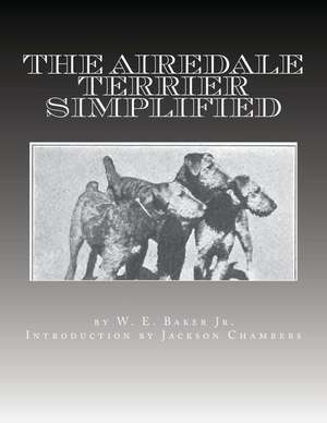 The Airedale Terrier Simplified de W. E. Baker Jr