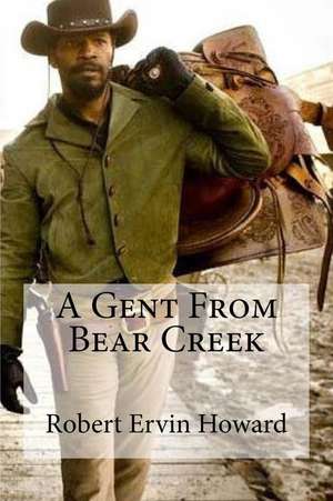 A Gent from Bear Creek de Robert Ervin Howard