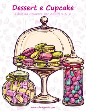 Dessert E Cupcake Libro Da Colorare Per Adulti 1 & 2 de Nick Snels