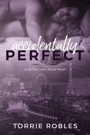 Accidentally Perfect de Torrie K. Robles