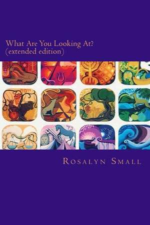 What Are You Looking At? (Extended Edition) de Rosalyn Leighanne Small