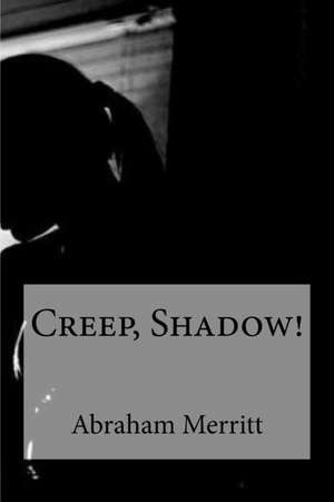 Creep, Shadow! de Merritt, Abraham