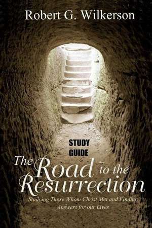 Road to the Resurrection Study Guide de Dr Robert G. Wilkerson