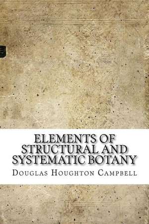 Elements of Structural and Systematic Botany de Douglas Houghton Campbell