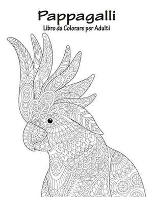 Pappagalli Libro Da Colorare Per Adulti 1 de Nick Snels