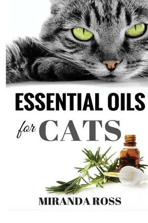 Essential Oils for Cats de Miranda Ross