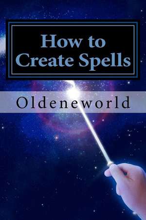 How to Create Spells de Oldeneworld