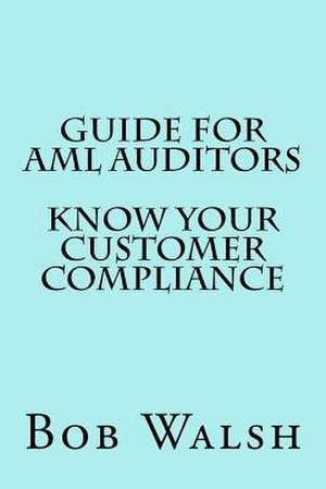 Guide for AML Auditors - Know Your Customer (Kyc) Compliance de Bob Walsh