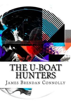 The U-Boat Hunters de James Brendan Connolly