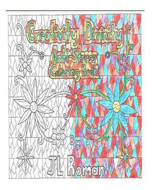 Creativity Divinity- Anti-Stress Coloring Book; Volume 1 de J. L. Roman