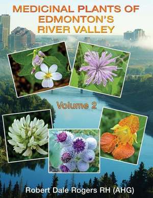 Medicinal Plants of Edmonton's River Valley de Robert Dale Rogers Rh