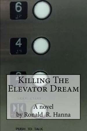 Killing the Elevator Dream de Ronald R. Hanna