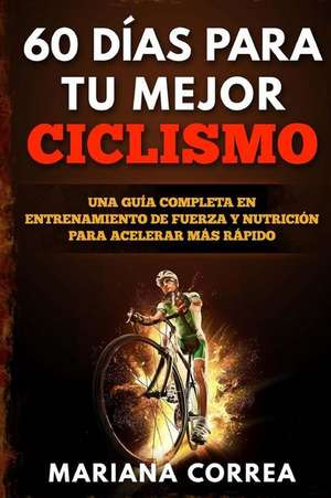 60 Dias Para Tu Mejor Ciclismo de Mariana Correa